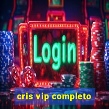 cris vip completo